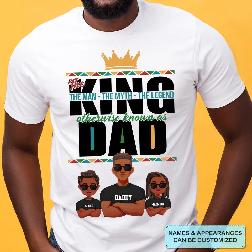 The King The Man The Myth The Legend - Personalized Custom T-shirt - Father's Day Gift For Dad