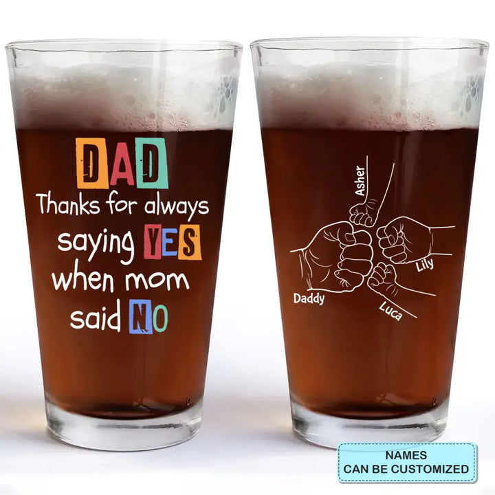 Thanks For Always Saying Yes - Personalized Custom Beer Glass - Father's Day Gift For Dad