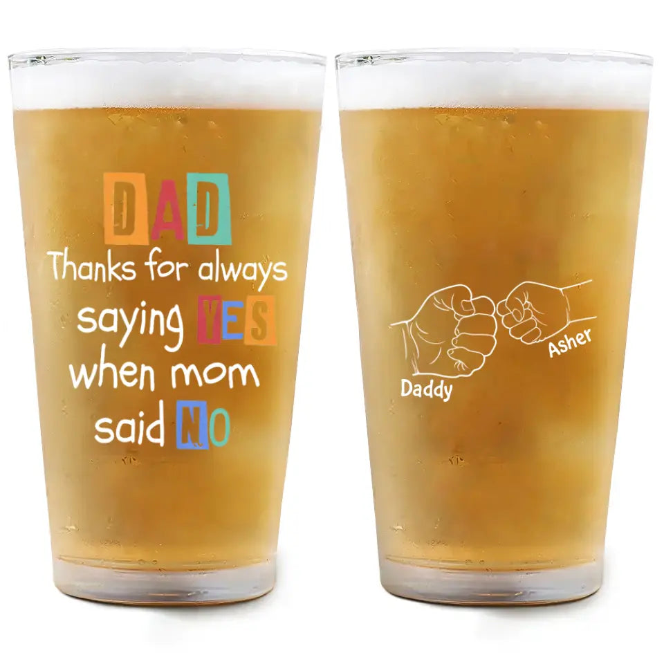 Thanks For Always Saying Yes - Personalized Custom Beer Glass - Father's Day Gift For Dad
