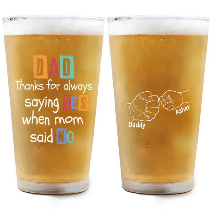 Thanks For Always Saying Yes - Personalized Custom Beer Glass - Father's Day Gift For Dad