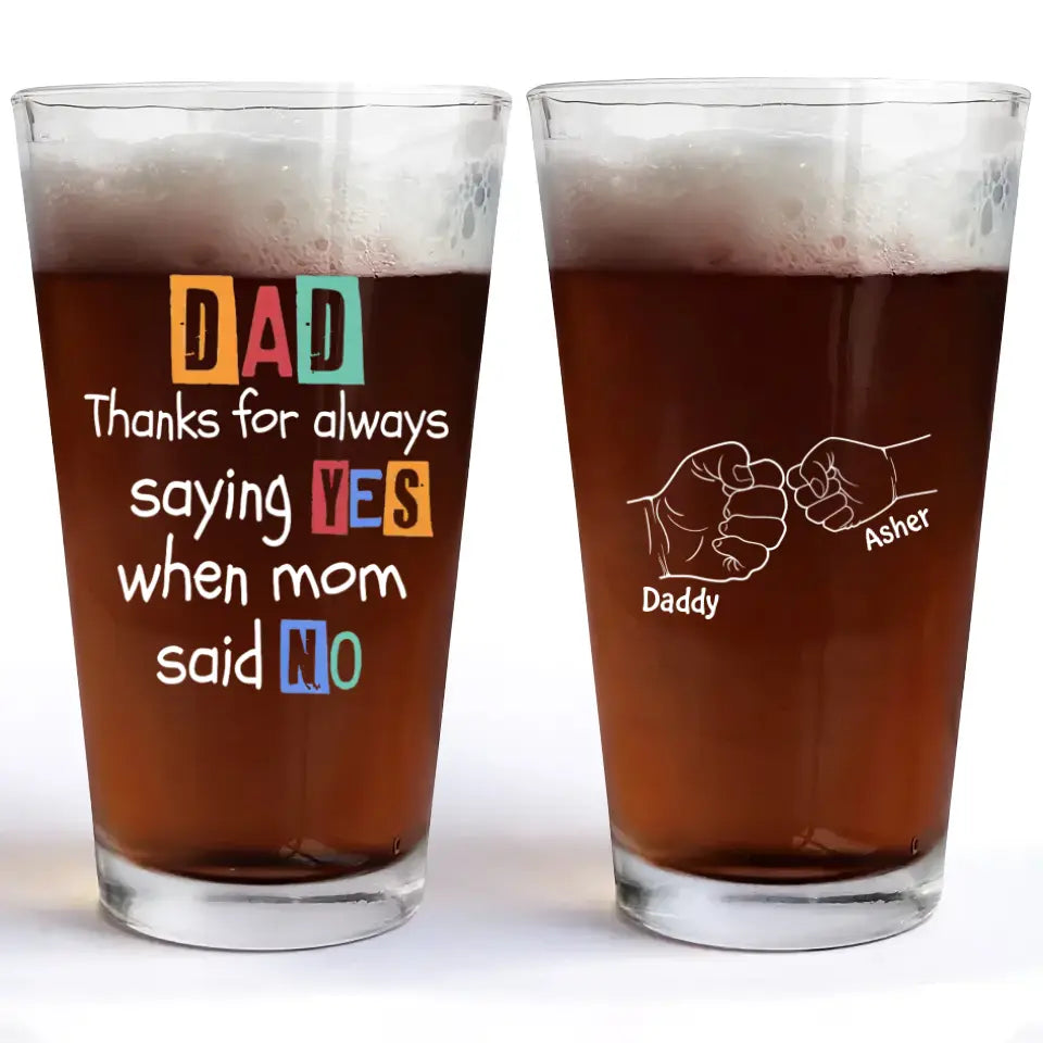 Thanks For Always Saying Yes - Personalized Custom Beer Glass - Father's Day Gift For Dad