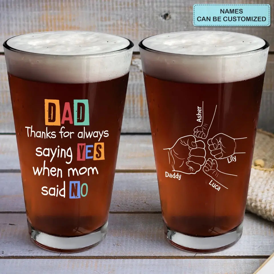 Thanks For Always Saying Yes - Personalized Custom Beer Glass - Father's Day Gift For Dad