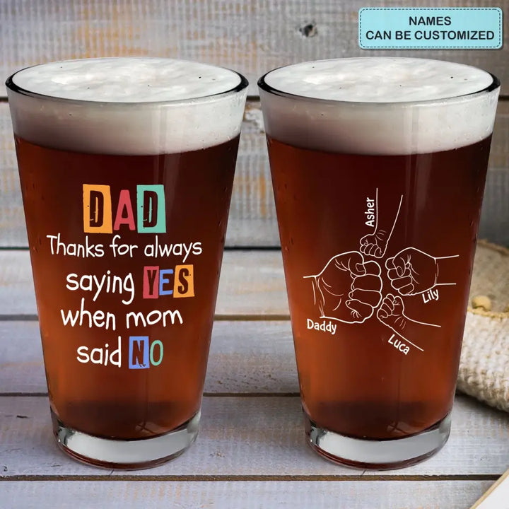 Thanks For Always Saying Yes - Personalized Custom Beer Glass - Father's Day Gift For Dad