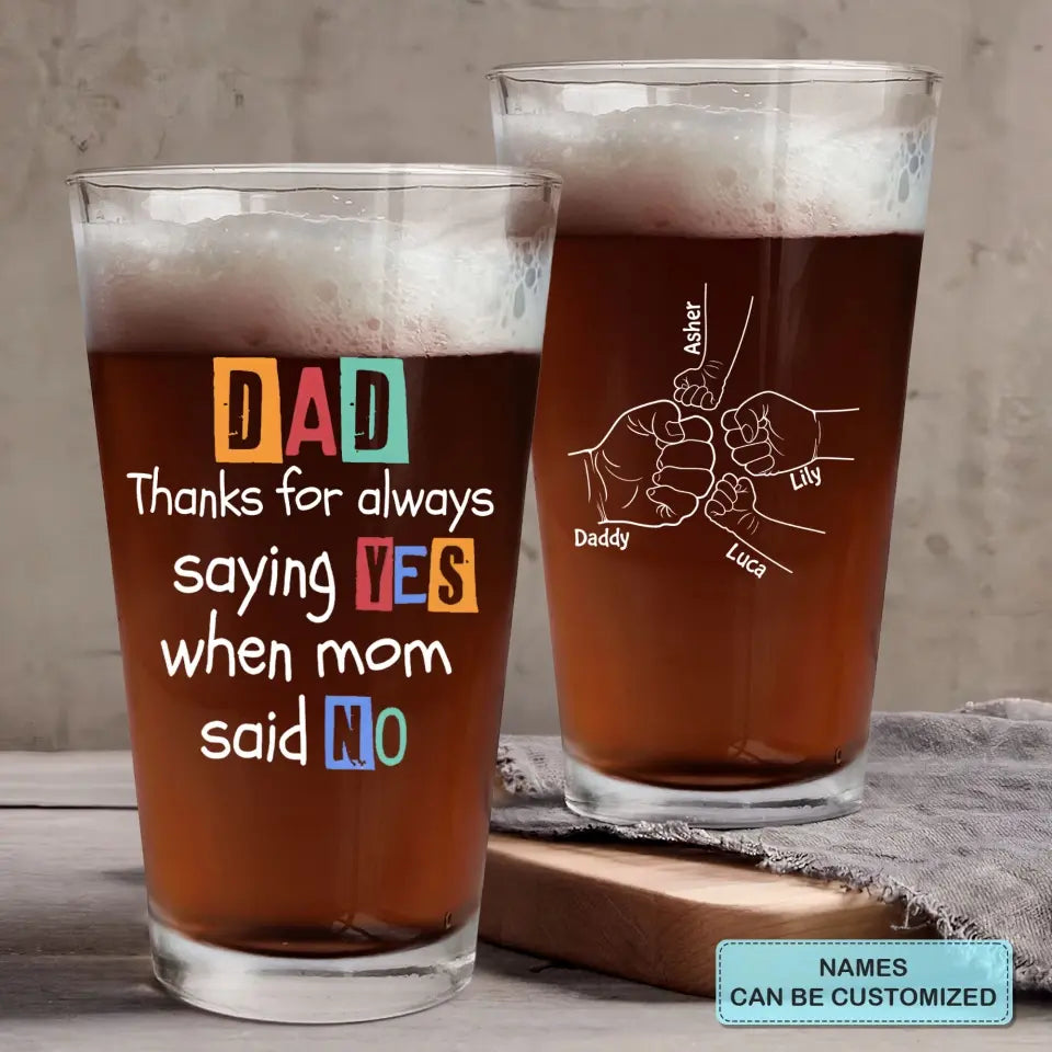 Thanks For Always Saying Yes - Personalized Custom Beer Glass - Father's Day Gift For Dad