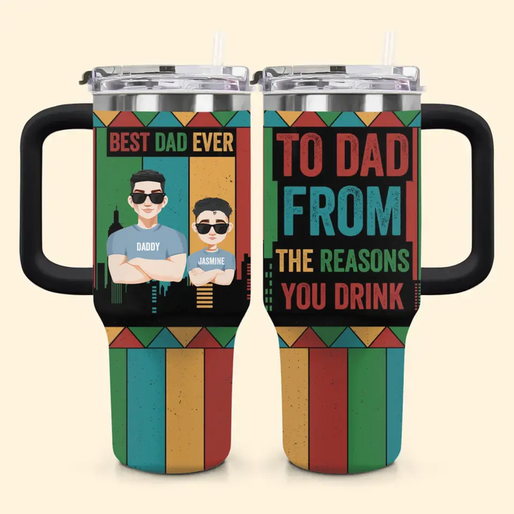 To Dad From Reasons You Drinks - Personalized Custom Tumbler With Handle - Father's Day Gift For Dad