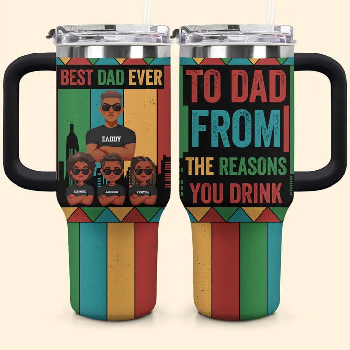 To Dad From Reasons You Drinks - Personalized Custom Tumbler With Handle - Father's Day Gift For Dad