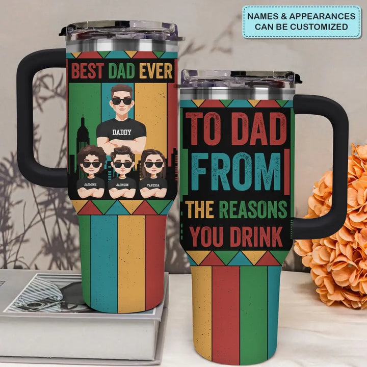 To Dad From Reasons You Drinks - Personalized Custom Tumbler With Handle - Father's Day Gift For Dad