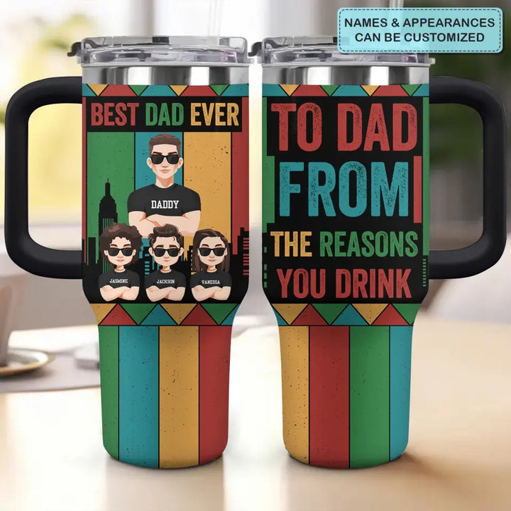 To Dad From Reasons You Drinks - Personalized Custom Tumbler With Handle - Father's Day Gift For Dad