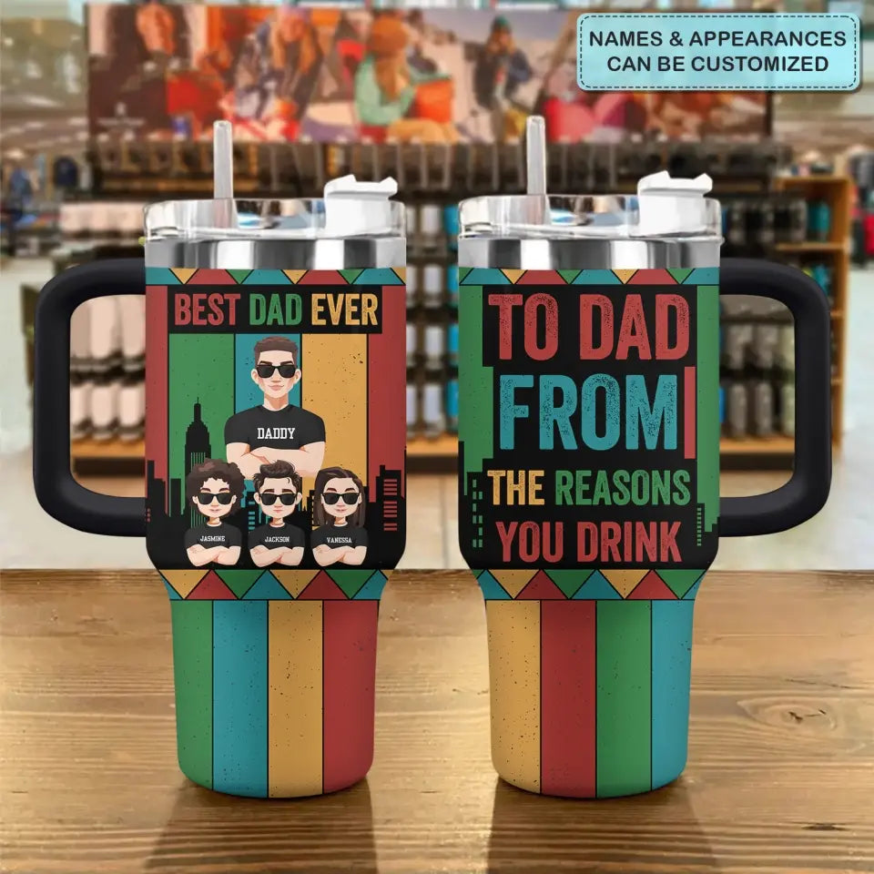 To Dad From Reasons You Drinks - Personalized Custom Tumbler With Handle - Father's Day Gift For Dad