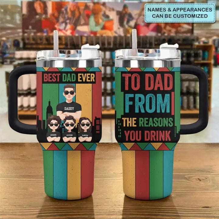 To Dad From Reasons You Drinks - Personalized Custom Tumbler With Handle - Father's Day Gift For Dad