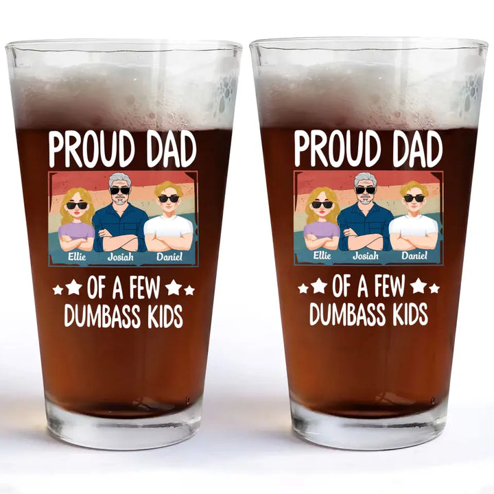 We're Pround Dad Of A Few Dumbass Kids - Personalized Custom Beer Glass - Father's Day Gift For Dad