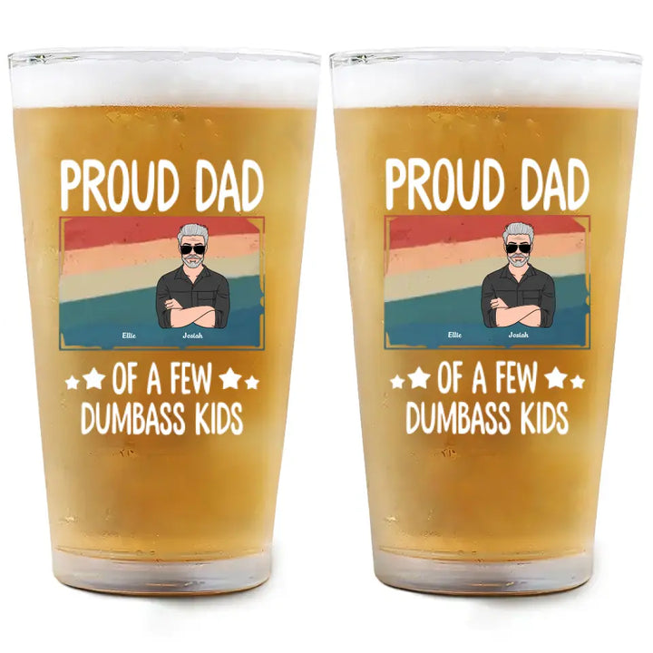 We're Pround Dad Of A Few Dumbass Kids - Personalized Custom Beer Glass - Father's Day Gift For Dad
