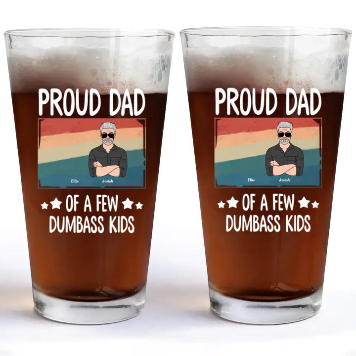 We're Pround Dad Of A Few Dumbass Kids - Personalized Custom Beer Glass - Father's Day Gift For Dad