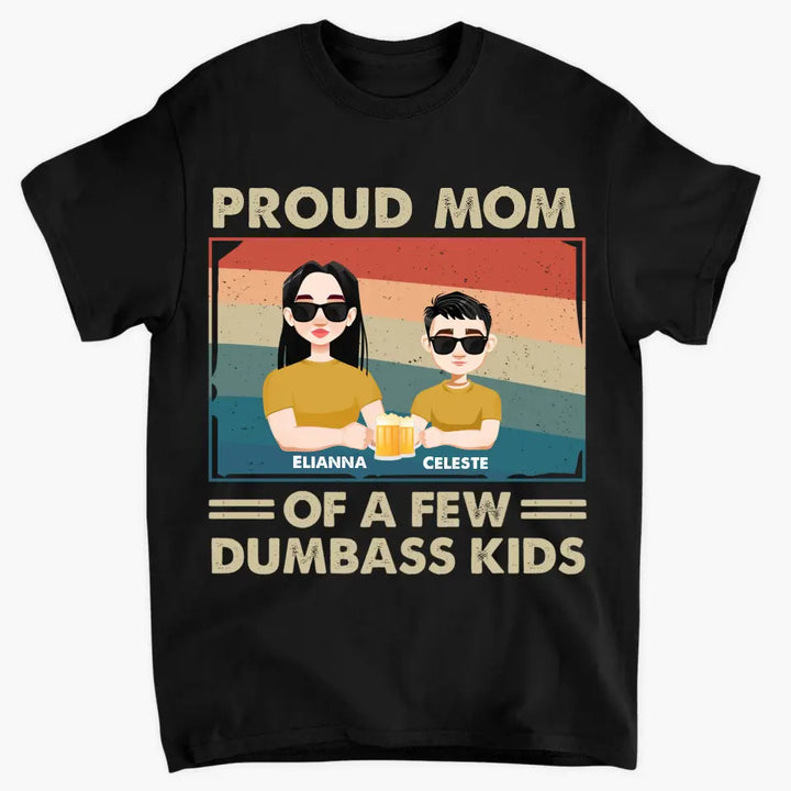 Proud Mom Of A Few Dumbass Kids - Personalized Custom T-shirt - Mother's  Day Gift For Mom