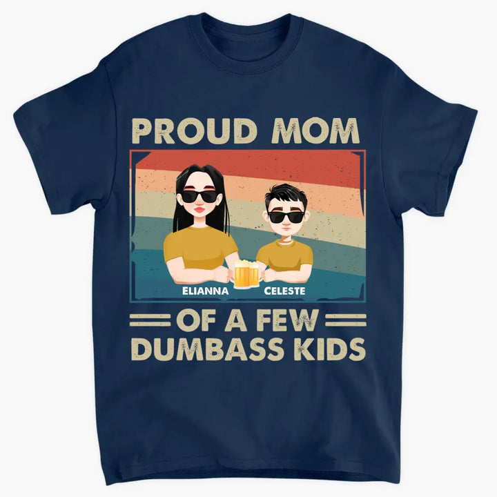 Proud Mom Of A Few Dumbass Kids - Personalized Custom T-shirt - Mother's  Day Gift For Mom