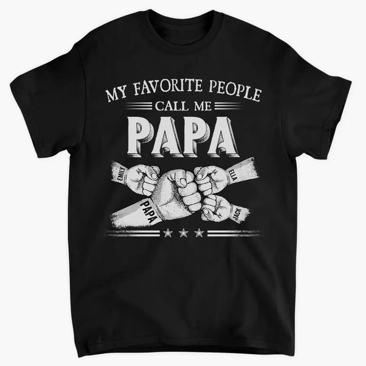 My Favorite People Call Me Papa - Personalized Custom T-shirt - Father's Day Gift For Dad, Grandpa