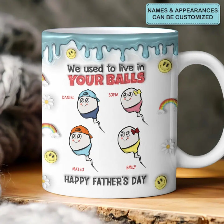 We Used To Live In Your Balls - Personalized Custom 3D Inflated Effect Printed Mug - Father's Day Gift For Dad