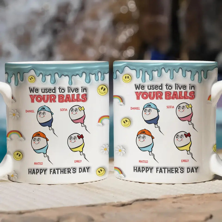 We Used To Live In Your Balls - Personalized Custom 3D Inflated Effect Printed Mug - Father's Day Gift For Dad