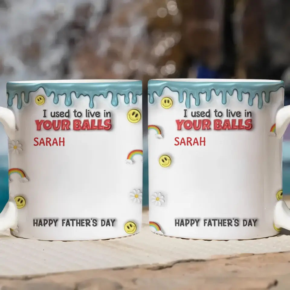 We Used To Live In Your Balls - Personalized Custom 3D Inflated Effect Printed Mug - Father's Day Gift For Dad