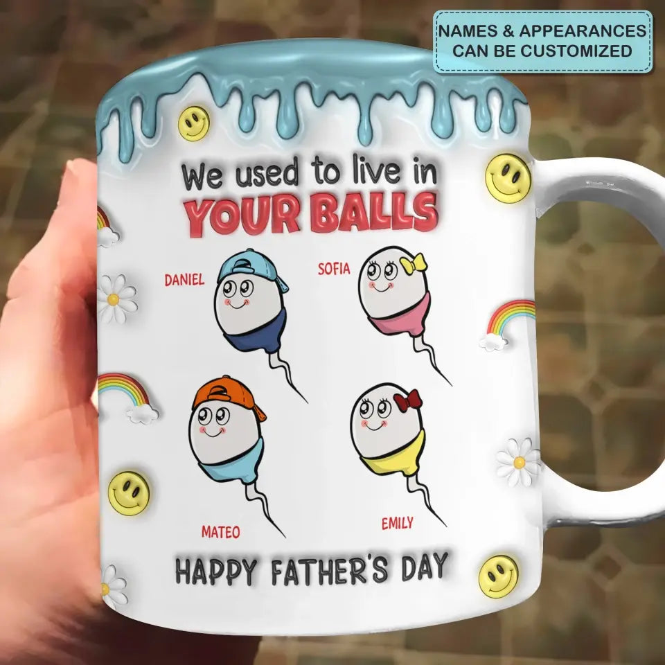 We Used To Live In Your Balls - Personalized Custom 3D Inflated Effect Printed Mug - Father's Day Gift For Dad