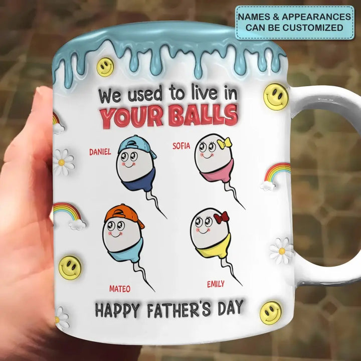 We Used To Live In Your Balls - Personalized Custom 3D Inflated Effect Printed Mug - Father's Day Gift For Dad