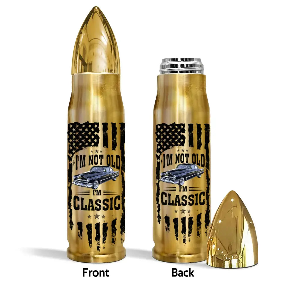 I'm Not Old I'm Classic - Personalized Custom Bullet Tumbler - Gift For Car Lover