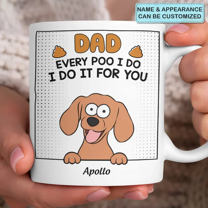 Dad Every Poo I Do - Personalized Custom 3D Inflated Effect Printed Mug - Father's Day Gift For Dog Dad
