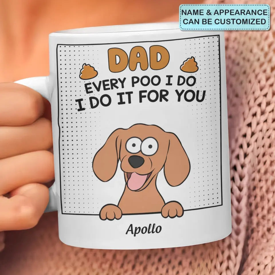 Dad Every Poo I Do - Personalized Custom 3D Inflated Effect Printed Mug - Father's Day Gift For Dog Dad