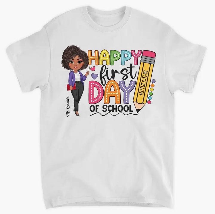 Happy First Day Of School - Personalized Custom T-Shirt - Teacher's Day, Appreciation Gift For Teacher