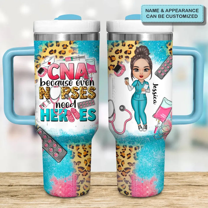 CNA Because Even Nurses Need Heros - Personalized Custom Tumbler With Handle - Appreciation Gift For Nurse