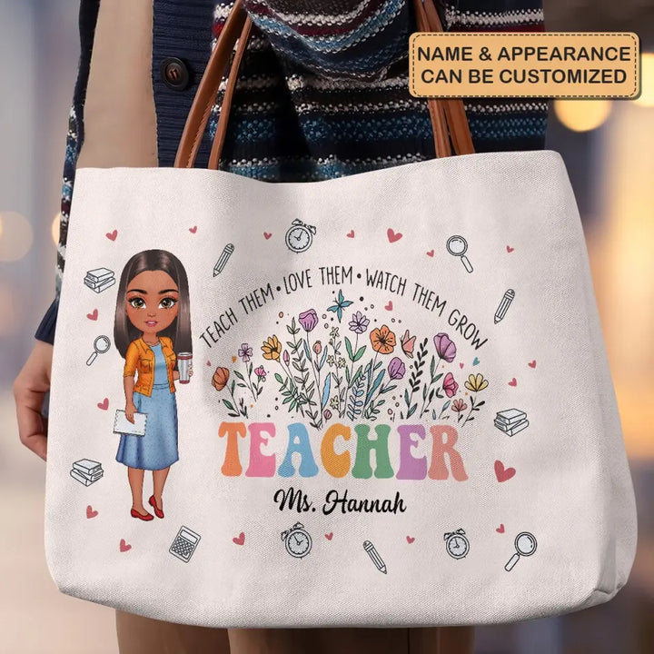 Teach Them Love Them Watch Them Grow - Personalized Custom Tote Bag - Teacher's Day, Appreciation Gift For Teacher