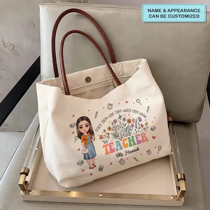 Teach Them Love Them Watch Them Grow - Personalized Custom Tote Bag - Teacher's Day, Appreciation Gift For Teacher
