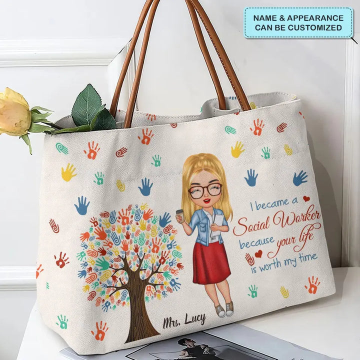 I Became A Social Worker Because Your Life Is Worth My Time - Personalized Custom Tote Bag - Gift For Social Worker