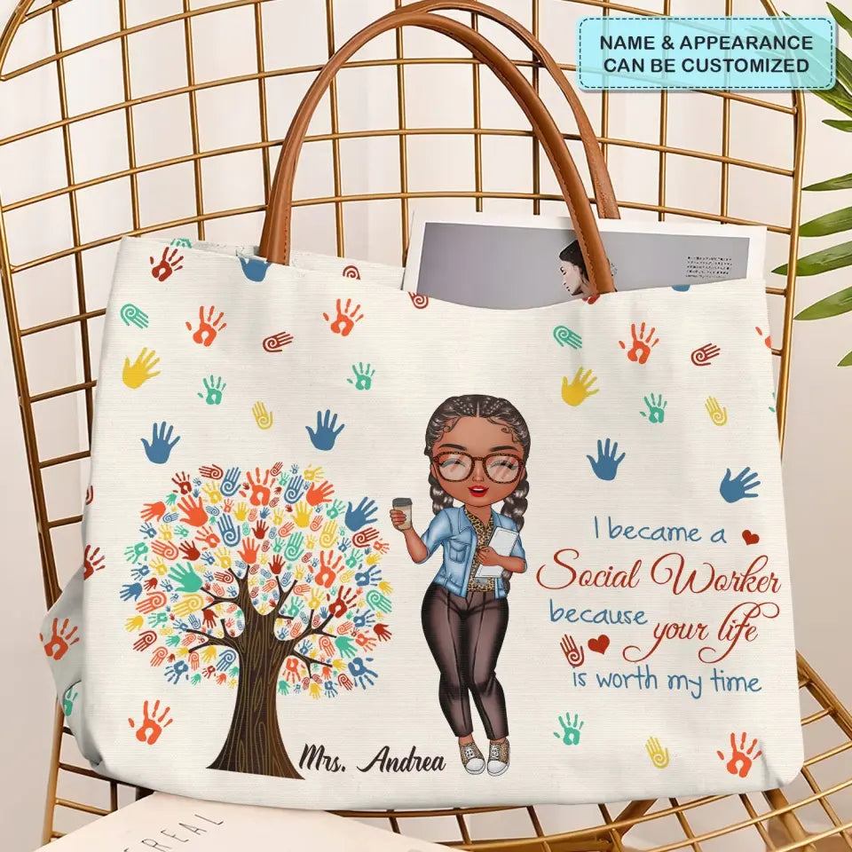 I Became A Social Worker Because Your Life Is Worth My Time - Personalized Custom Tote Bag - Gift For Social Worker