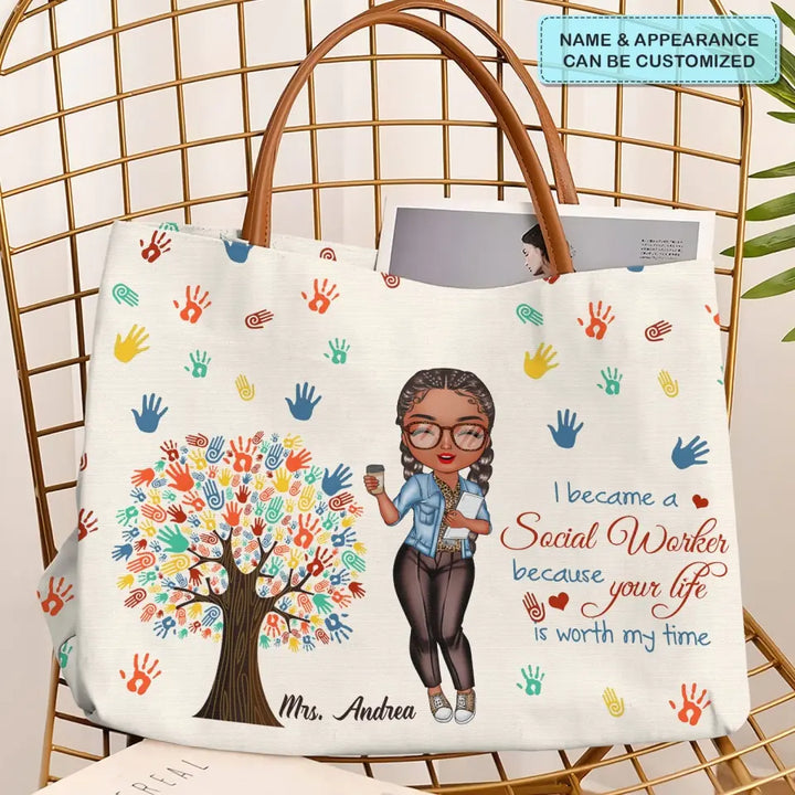 I Became A Social Worker Because Your Life Is Worth My Time - Personalized Custom Tote Bag - Gift For Social Worker