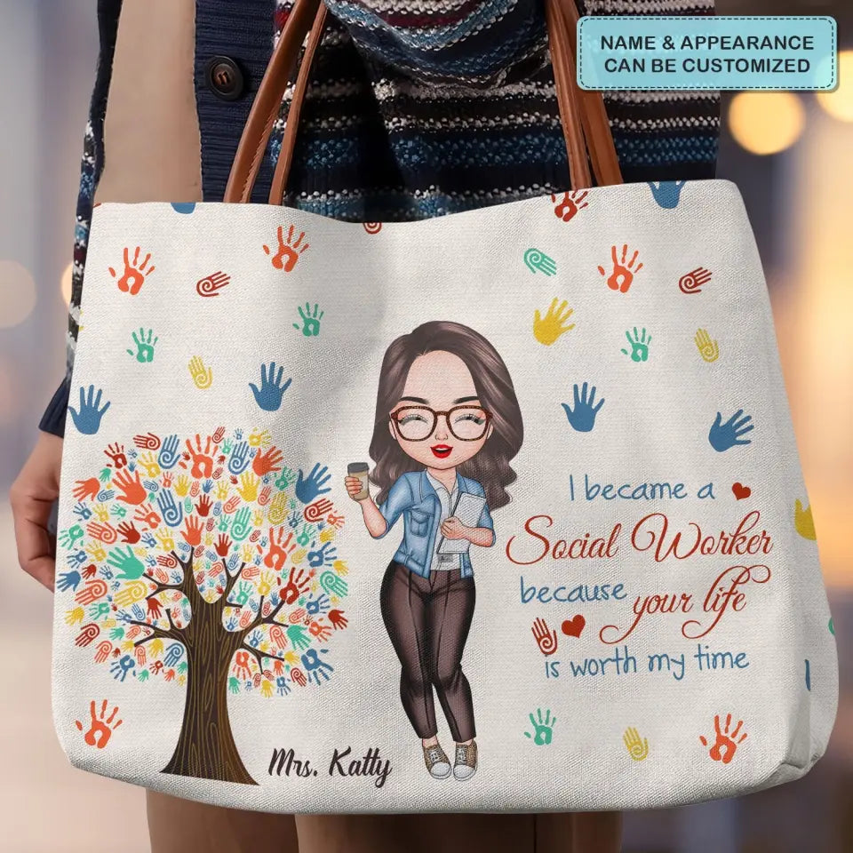 I Became A Social Worker Because Your Life Is Worth My Time - Personalized Custom Tote Bag - Gift For Social Worker