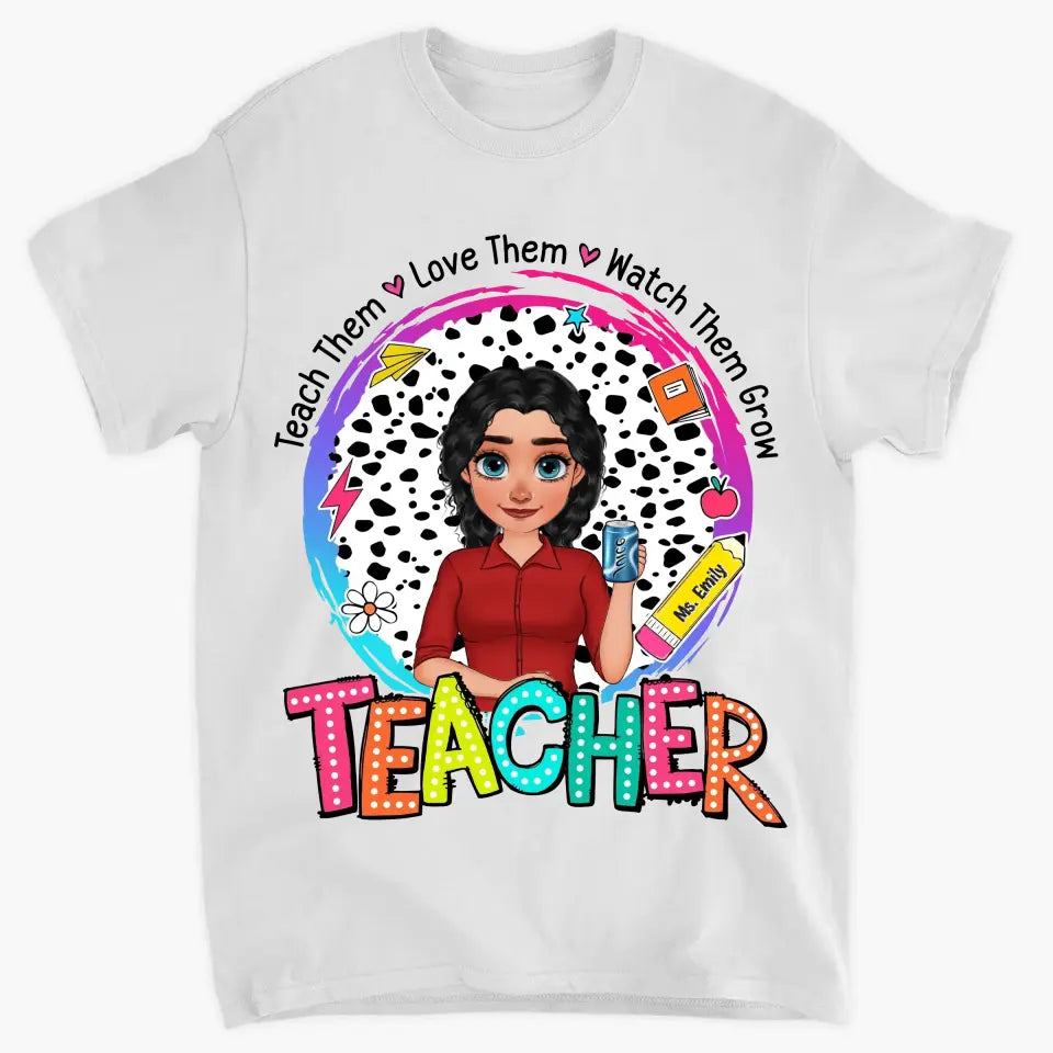 Teach Them Love Them - Personalized Custom T-Shirt - Teacher's Day, Appreciation Gift For Teacher