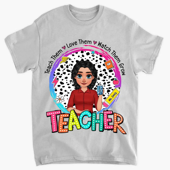 Teach Them Love Them - Personalized Custom T-Shirt - Teacher's Day, Appreciation Gift For Teacher