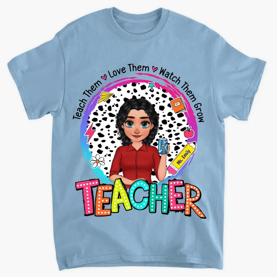 Teach Them Love Them - Personalized Custom T-Shirt - Teacher's Day, Appreciation Gift For Teacher