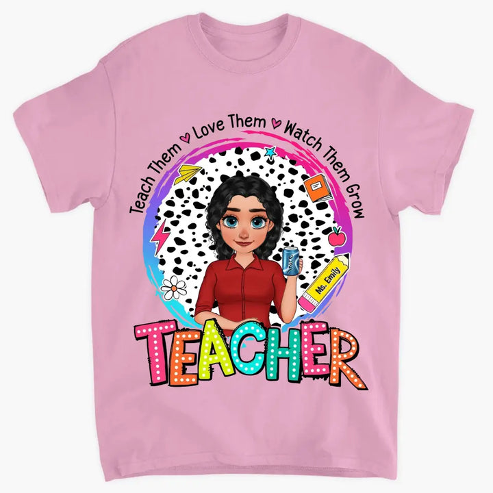 Teach Them Love Them - Personalized Custom T-Shirt - Teacher's Day, Appreciation Gift For Teacher