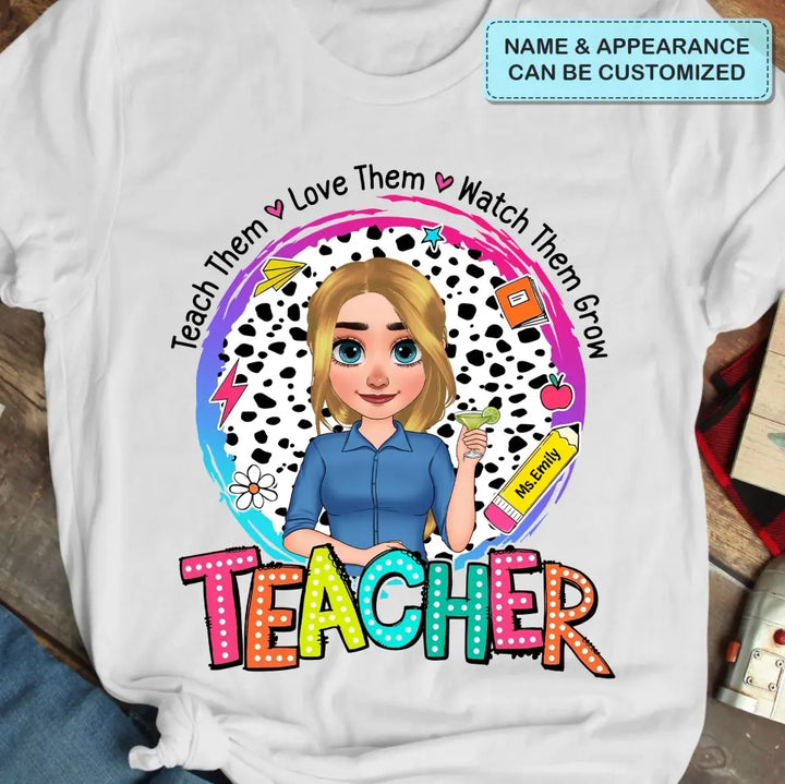 Teach Them Love Them - Personalized Custom T-Shirt - Teacher's Day, Appreciation Gift For Teacher