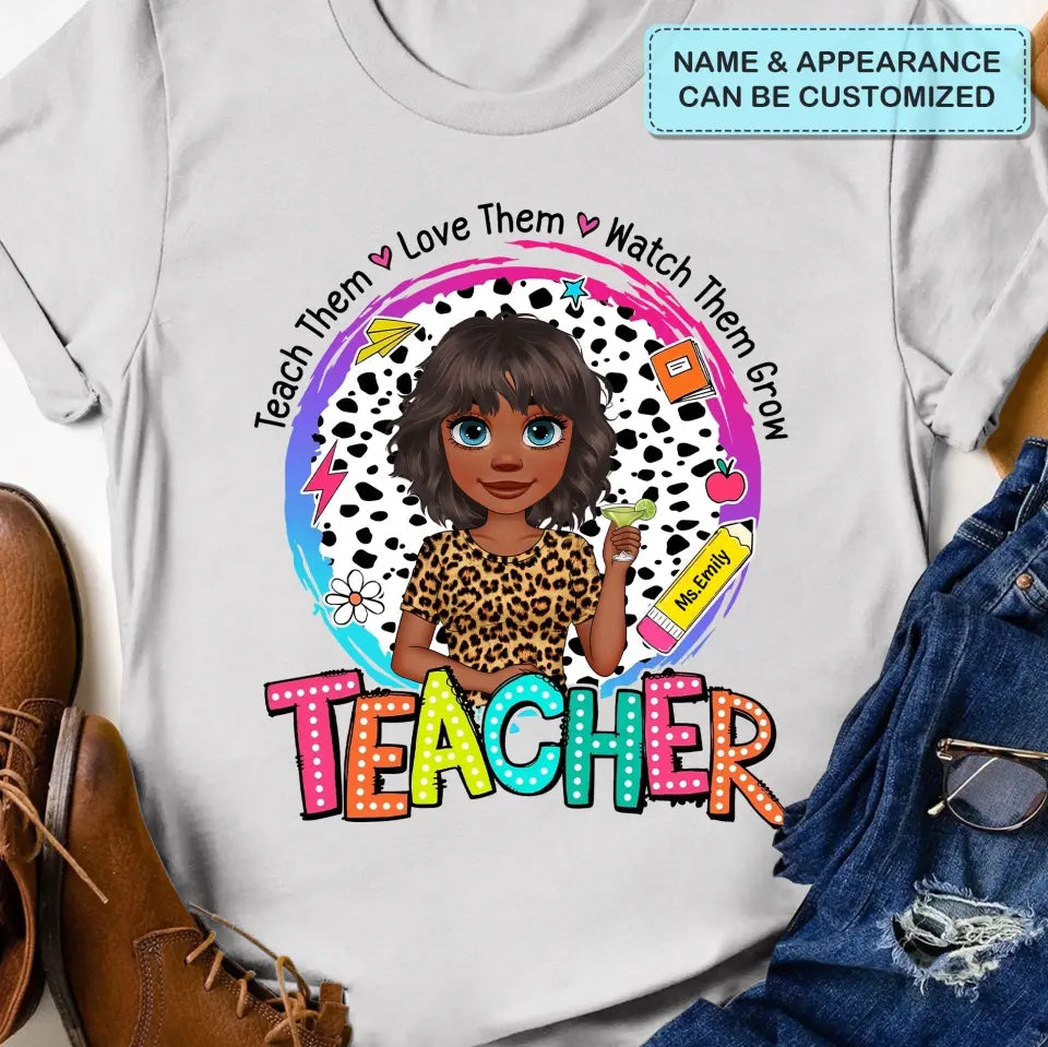 Teach Them Love Them - Personalized Custom T-Shirt - Teacher's Day, Appreciation Gift For Teacher