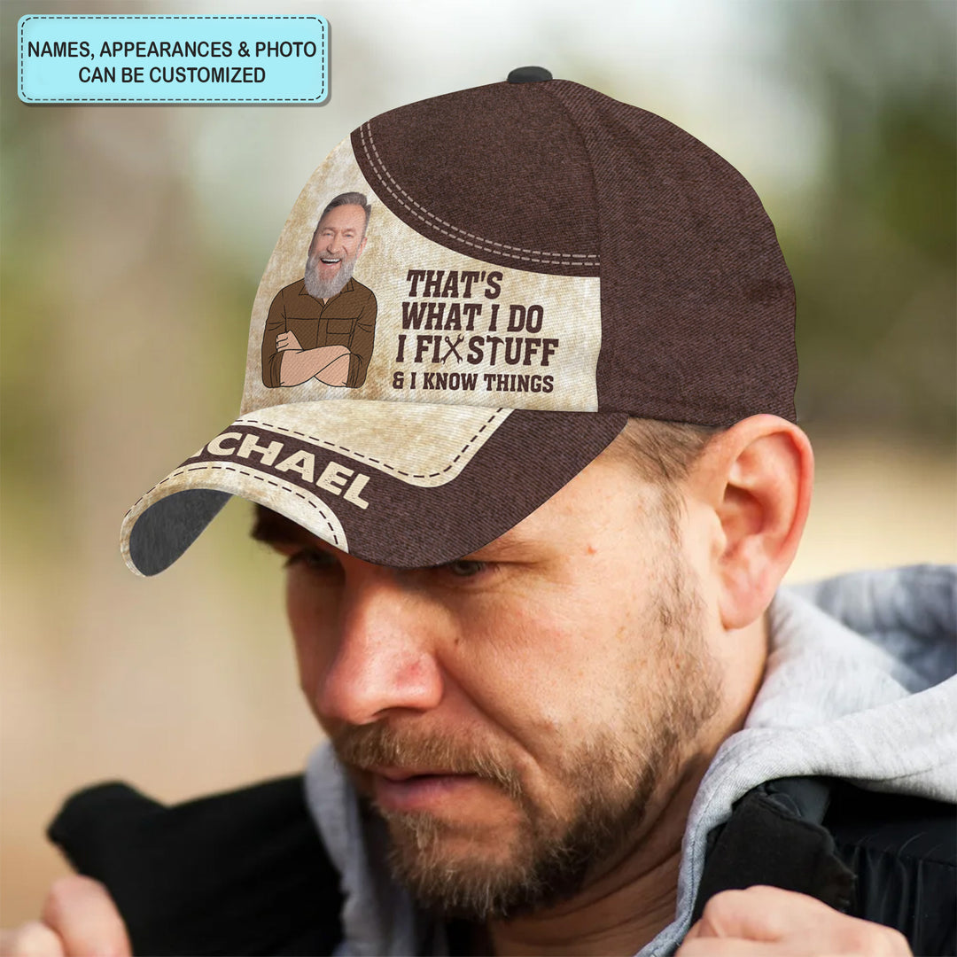 I Fix Stuff & I Know Things - Personalized Custom Classic Cap - Father's Day Gift For Dad