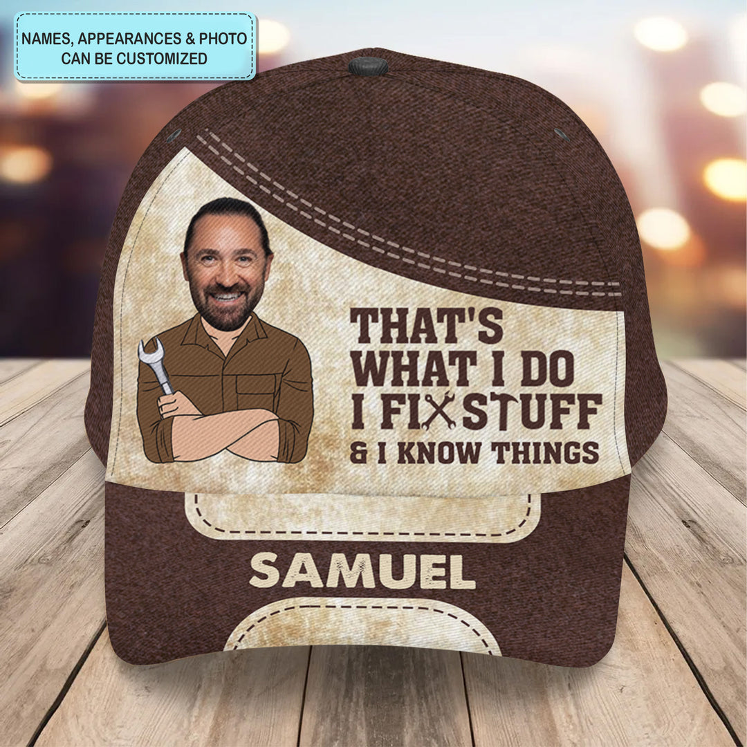 I Fix Stuff & I Know Things - Personalized Custom Classic Cap - Father's Day Gift For Dad