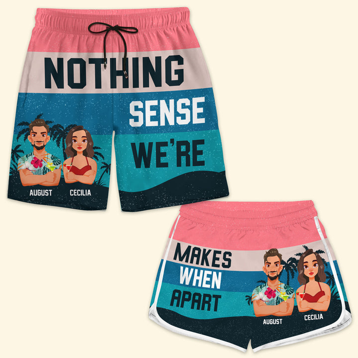 Nothing Make Sense When We're Apart - Personalized Custom Couple Beach Shorts - Gift For Couple