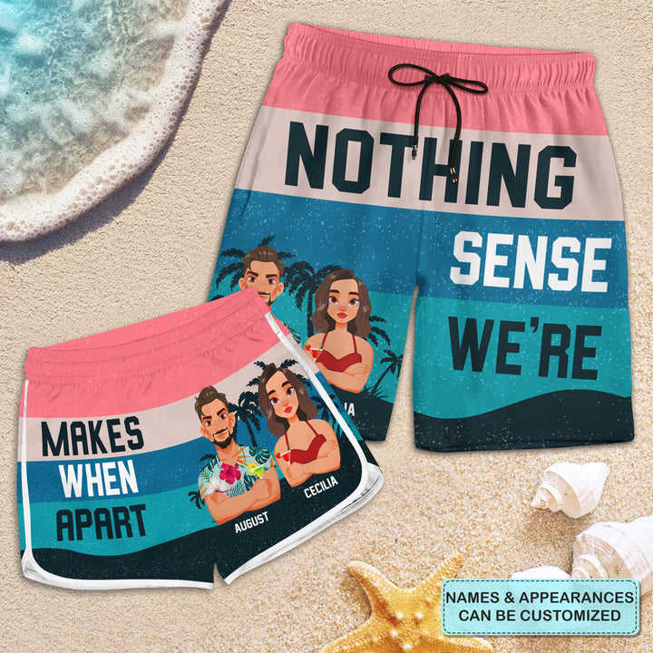 Nothing Make Sense When We're Apart - Personalized Custom Couple Beach Shorts - Gift For Couple