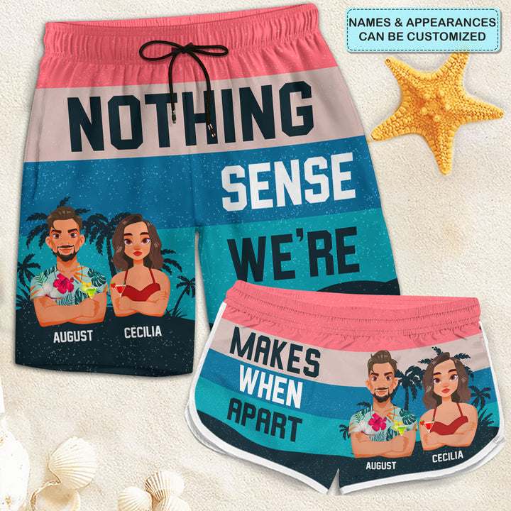 Nothing Make Sense When We're Apart - Personalized Custom Couple Beach Shorts - Gift For Couple
