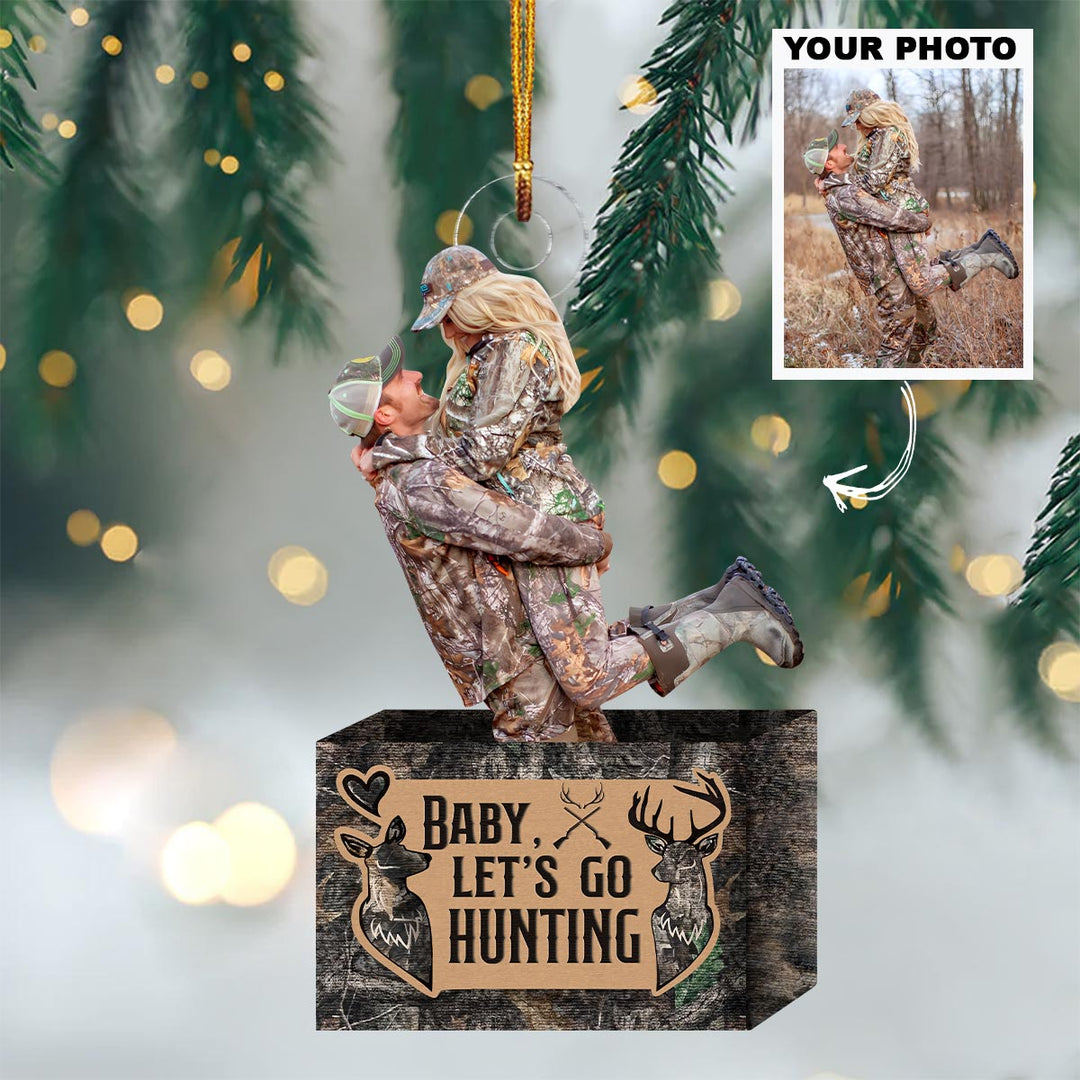 Baby, Let's Go Hunting - Personalized Photo Mica Ornament - Christmas Gift For Hunting Couple, Hunting Lovers, Wife, Husband UPL0HD035