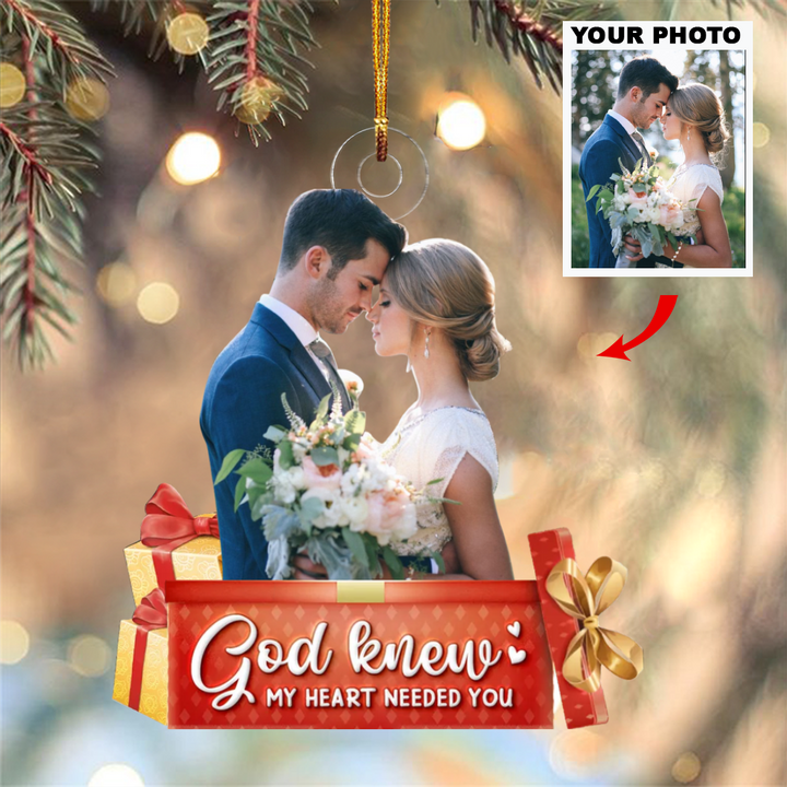 God Knew My Heart Needed You - Personalized Photo Mica Ornament - Christmas, Anniversary Gift For Couple, Wedding Couple UPL0VL018