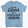 I&#39;m Not Retired I&#39;m A Professional Grandma - T-shirt - Mother&#39;s Day Gift For Grandmother, Grandma, Grandkid ARND0014